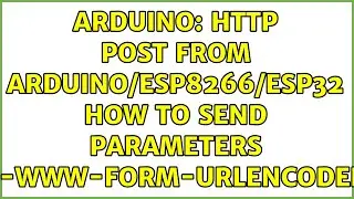 Arduino: HTTP POST from Arduino/ESP8266/ESP32 How to send parameters (x-www-form-urlencoded)