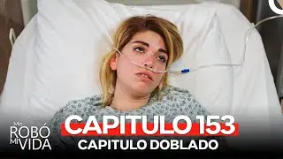 Me Robó Mi Vida Capitulo 153 (Doblado en Español)