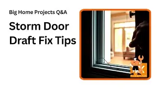 Why Your Storm Door Lets Cold Air In and How to Fix It