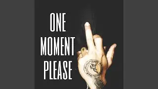 ONE MOMENT PLEASE