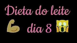 Dieta do leite - dia 8  (Acabou) 😫👏