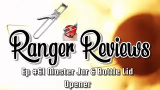 Ranger Reviews Ep #61 Master Jar & Bottle Lid Opener