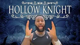 LeBron James, scream if you love Hollow Knight