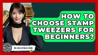How To Choose Stamp Tweezers For Beginners? - The Collectibles Guide