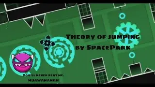 Theory of Jumping by SpacePark (Medium Demon) Geometry Dash