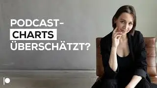 128 | Warum die Podcast-Charts &uuml;bersch&auml;tzt werden