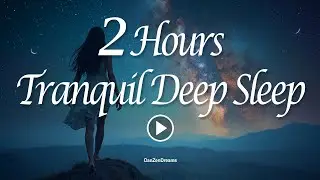 2 Hours Tranquil Deep Sleep Music Under the Stars