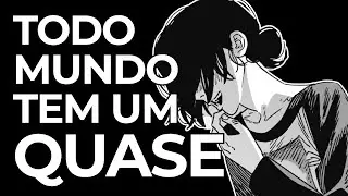 Todo mundo tem um QUASE (Chainsaw Man)