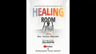 HEALING ROOM with MIN. VICTOR OBICHIRI