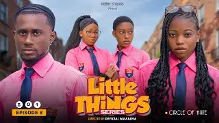 LITTLE THINGS SERIES - SEASON 1 | EPISODE 8 | Kobby Studios