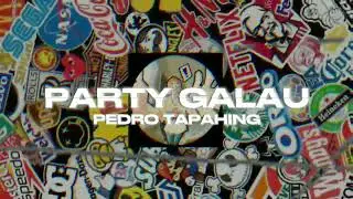 PARTY GALAU - PEDRO TAPAHING (DISTAN NEWW)