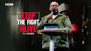 Keep The Fight Alive | Ps L Jadezweni I 13 Oct 2024