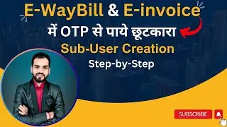 How to Create Sub-user in E Waybill and E Invoice | 2 Factor Authentication Solution #ewaybill