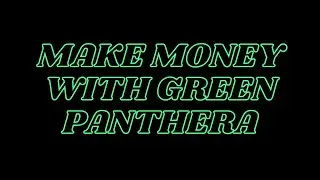 MAKE MONEY WITH GREEN PANTHERA