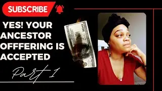 ANCESTORS ACCEPTED YOUR OFFERING! THIS HOW YOU KNOW (PT 1)