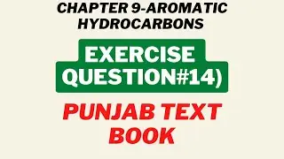 12th chemistry| Aromatic Hydrocarbons| Exercise Question 14| Punjab text book