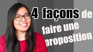 Comment faire une proposition en les 4 façons différentes ?