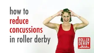 How to Reduce Concussions in Derby | Roller Derby Athletics