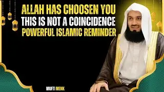 Allah Has Choosen You | This is Not a Coincidence | Powerful Islamic Reminder | Mufti Menk Style
