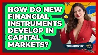 How Do New Financial Instruments Develop In Capital Markets? - Finance Job Strategist