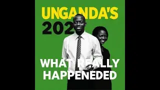 Uganda's 2021 Election What Really Happened?