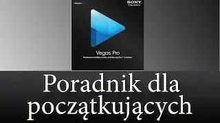 Sony Vegas Pro 12 - Poradnik dla początkujących -  ustawienia, renderowanie, oś czasu