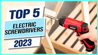 Top 5 Best Electric Screwdrivers 2024