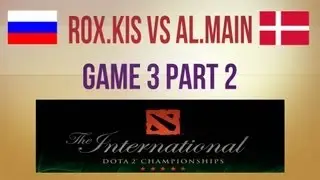 RoX.KIS vs aL.Main g.3 Part 2 Round 1 Winners Semifinal TI3 Western Qualifier (feat. Kozadereza)
