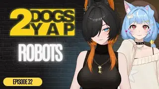 WOULD YOU LET A ROBOT DO YOUR TAXES? | 2DogsYAP Episode 32