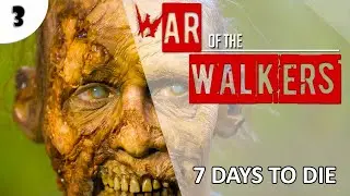 7 DAYS TO DIE (WAR OF THE WALKERS + ALPHA 18) ПРОХОЖДЕНИЕ. СТРИМ #3