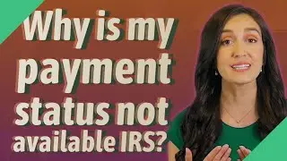 Why is my payment status not available IRS?