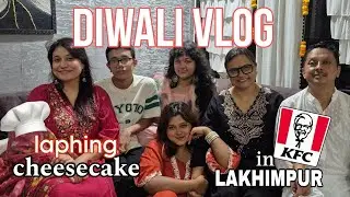 Diwali ✨ | Family Celebration, Laphing Cheesecake & KFC Opening in Lakhimpur | Life With The Borahs