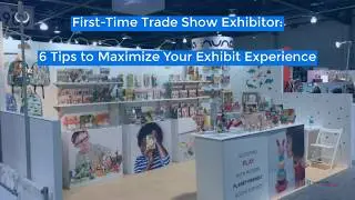 First Time Trade Show Exhibitor: 6 Best Tips to Maximize Your Exhibit Experience