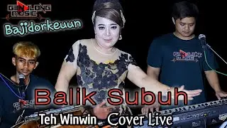 Balik Subuh - Teh Winwin _Bajidor (Genjlong music) Live