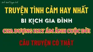 Truyện ngôn tình - CHA DƯỢNG HAY ÁM ẢNH CUỘC ĐỜI - Truyện ngắn hay
