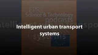 Intelligent urban transport systems [Scientific and Technology Podcast]
