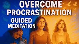 10 Minute Guided Meditation for Overcoming Procrastination