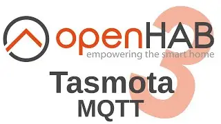 [TUT] openHAB - Tasmota-Ger&auml;te &uuml;ber MQTT einbinden [4K | DE]