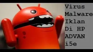 Tutorial Cara Menghapus Virus Malware iklan Advan i5e (Sementara)