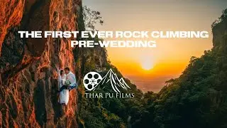 The Vertical Vows   THE FIRST EVER ROCK CLIMBING PRE WEDDING in Myanmar