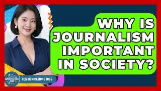 Why Is Journalism Important in Society? - Communications Jobs