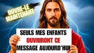 MESSAGE DE DIEU POUR TOI : SEULS MES ENFANTS COMPRENDRONT CECI AUJOURD’HUI