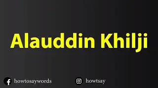 How To Pronounce Alauddin Khilji