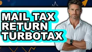 How To Mail Tax Return Turbotax - Full Guide
