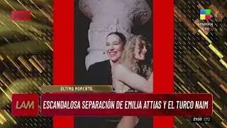 💥 ESCANDALOSA SEPARACIÓN: ¡Se terminó todo entre Emilia Attias y El Turco Naim! 💔