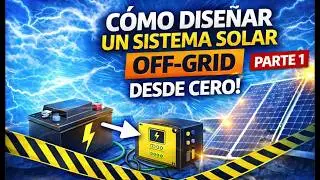C&oacute;mo dimensionar un sistema solar OFF-GRID desde cero | Parte 1