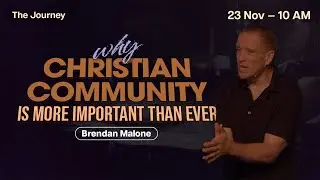 Why Christian Community is More Important than ever Before - Brendan Malone