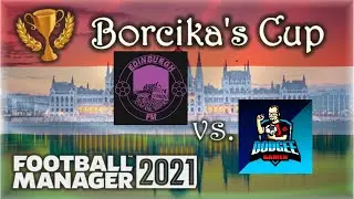 FM 21 - Borcika's Cup - Edinburgh FM v Dodgee Gamer - Charity Tournament - FM21 - Football Manager