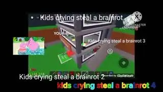 Kids crying steal a brainrot 4