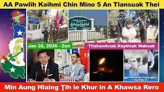 Jan 28 Zan: AA Pawlih Kaihmi Chin Mino 5 An Tlansuak Thei. Min Aung Hlaing Ṭih le Khur In Khawsa